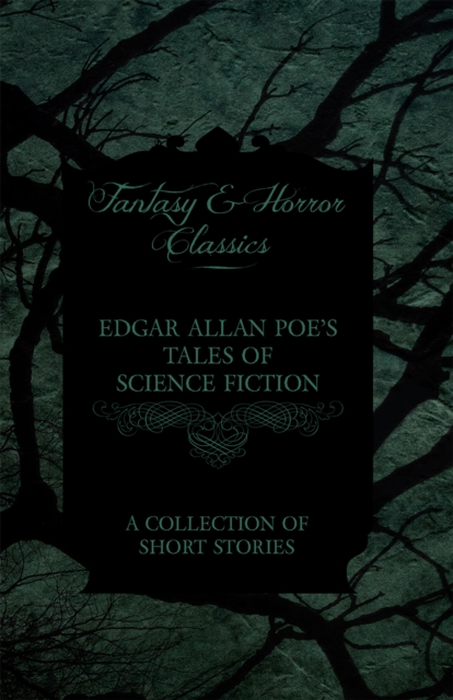Edgar Allan Poe's Tales of Science Fiction - A Collection of Short Stories (Fantasy and Horror Classics), EPUB eBook
