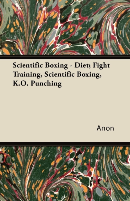 Scientific Boxing - Diet; Fight Training, Scientific Boxing, K.O. Punching, EPUB eBook