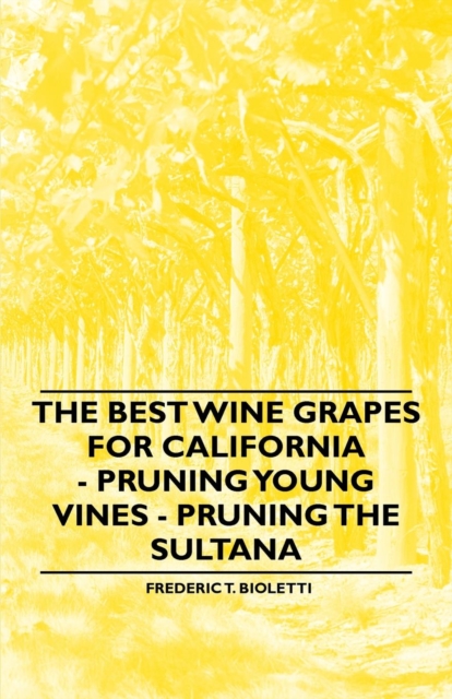 The Best Wine Grapes for California - Pruning Young Vines - Pruning the Sultana, EPUB eBook