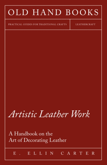 Artistic Leather Work - A Handbook on the Art of Decorating Leather, EPUB eBook