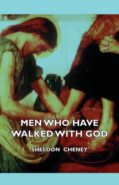 Men Who Have Walked With God - Being The Story Of Mysticism Through The Ages Told In The Biographies Of Representative Seers And Saints With Excerpts From Their Writings And Sayings, EPUB eBook