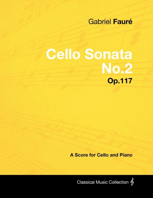 Gabriel FaurA(c) - Cello Sonata No.2 - Op.117 - A Score for Cello and Piano, EPUB eBook