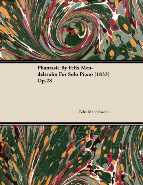 Phantasie by Felix Mendelssohn for Solo Piano (1833) Op.28, EPUB eBook