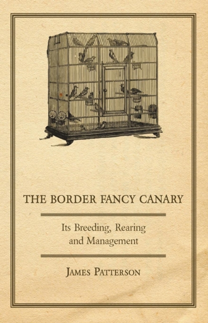 The Border Fancy Canary - Its Breeding, Rearing And Management, EPUB eBook