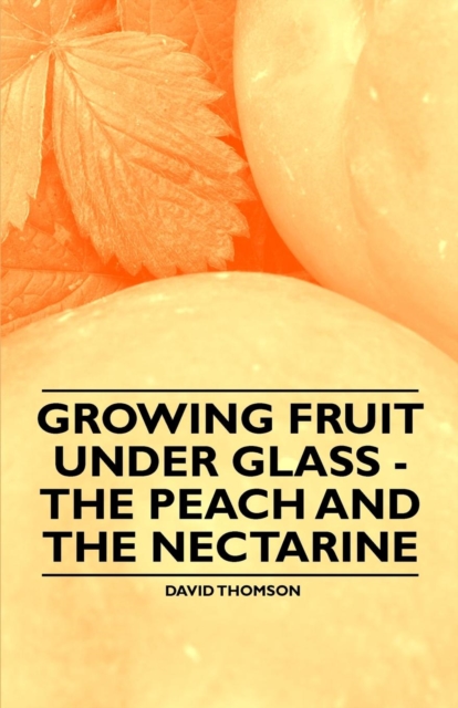 Growing Fruit under Glass - The Peach and the Nectarine, EPUB eBook