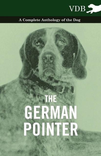 The German Pointer - A Complete Anthology of the Dog, EPUB eBook
