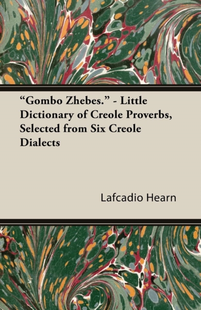 "Gombo Zhebes." - Little Dictionary of Creole Proverbs, Selected from Six Creole Dialects, EPUB eBook