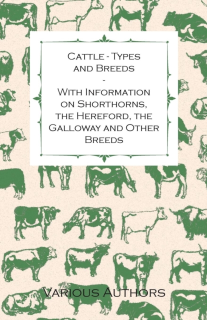 Cattle - Types and Breeds - With Information on Shorthorns, the Hereford, the Galloway and Other Breeds, EPUB eBook