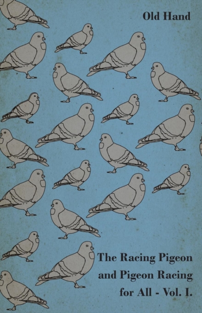 The Racing Pigeon and Pigeon Racing for All - Vol. I., EPUB eBook