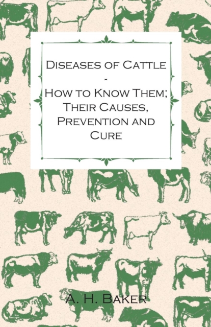 Diseases of Cattle - How to Know Them; Their Causes, Prevention and Cure - Containing Extracts from Livestock for the Farmer and Stock Owner, EPUB eBook