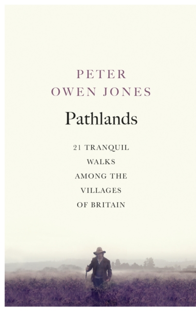 Pathlands : 21 Tranquil Walks Among the Villages of Britain, EPUB eBook