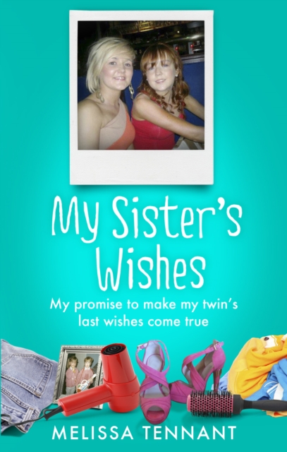 My Sister's Wishes : My Promise to Make my Twin s Last Wishes Come True, EPUB eBook