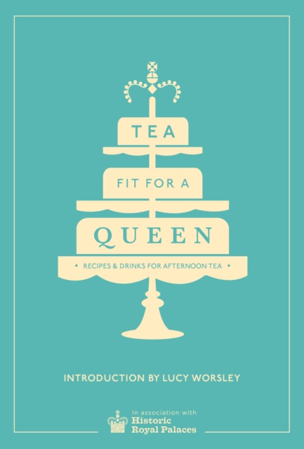 Tea Fit for a Queen : Recipes & Drinks for Afternoon Tea, EPUB eBook