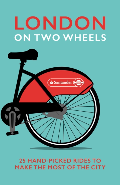 London on Two Wheels : 25 Handpicked Rides to Make the Most out of the City, EPUB eBook