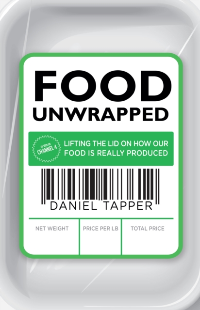 Food Unwrapped : Lifting the Lid on How Our Food Is Really Produced, EPUB eBook