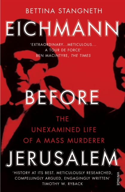 Eichmann before Jerusalem : The Unexamined Life of a Mass Murderer, EPUB eBook
