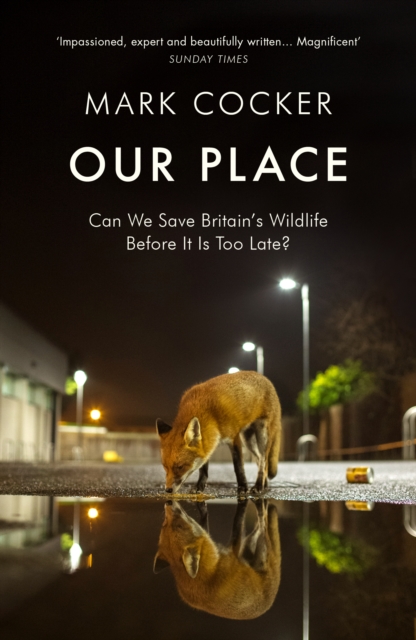 Our Place : Can We Save Britain s Wildlife Before It Is Too Late?, EPUB eBook