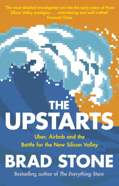 The Upstarts : How Uber, Airbnb and the Killer Companies of the New Silicon Valley are Changing the World, EPUB eBook