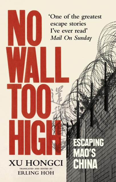 No Wall Too High : One Man’s Extraordinary Escape from Mao’s Infamous Labour Camps, EPUB eBook
