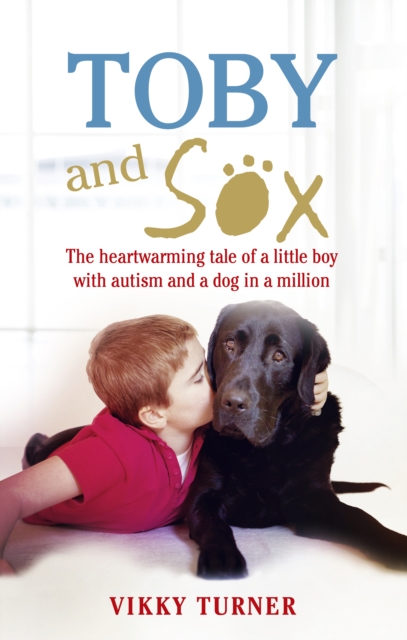 Toby and Sox : The heartwarming tale of a little boy with autism and a dog in a million, EPUB eBook