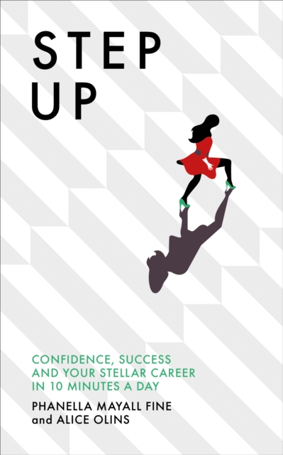 Step Up : Confidence, success and your stellar career in 10 minutes a day, EPUB eBook