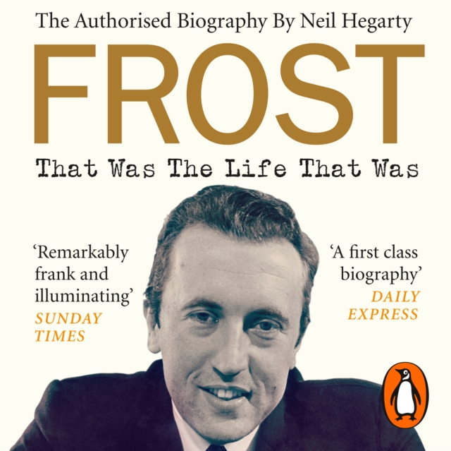Frost: That Was The Life That Was : The Authorised Biography, eAudiobook MP3 eaudioBook