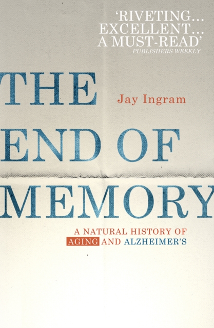 The End of Memory : A natural history of aging and Alzheimer’s, EPUB eBook
