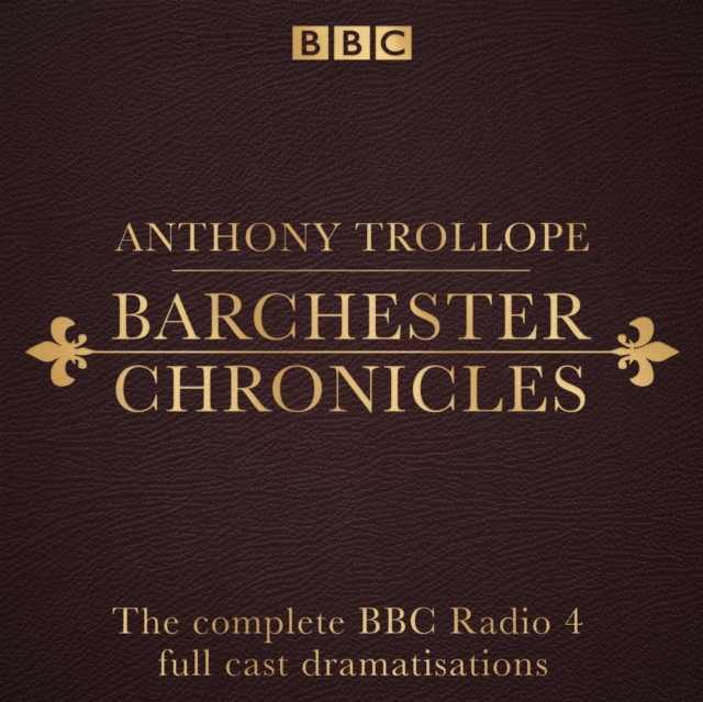 The Barchester Chronicles : Six BBC Radio 4 full-cast dramatisations, eAudiobook MP3 eaudioBook