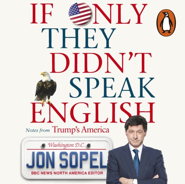 If Only They Didn't Speak English : Notes From Trump's America, eAudiobook MP3 eaudioBook