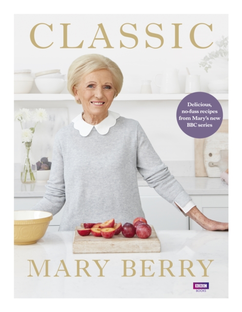 Classic : Delicious, no-fuss recipes from Mary’s new BBC series, EPUB eBook