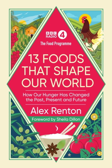 The Food Programme: 13 Foods that Shape Our World : How Our Hunger has Changed the Past, Present and Future, EPUB eBook