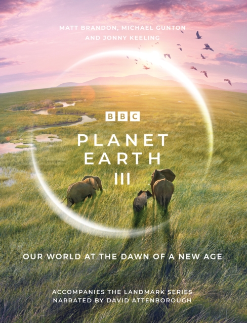 Planet Earth III : Accompanies the Landmark Series Narrated by David Attenborough, EPUB eBook