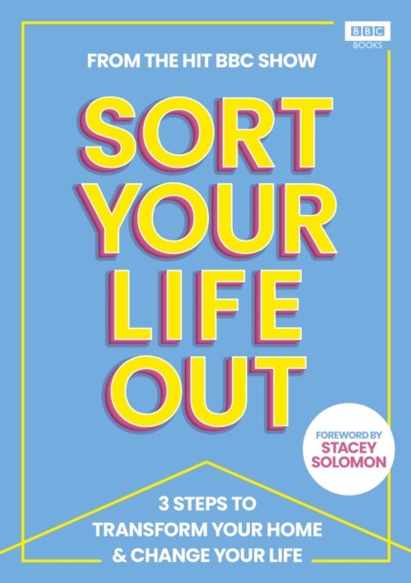 SORT YOUR LIFE OUT : 3 Steps to Transform Your Home & Change Your Life, EPUB eBook