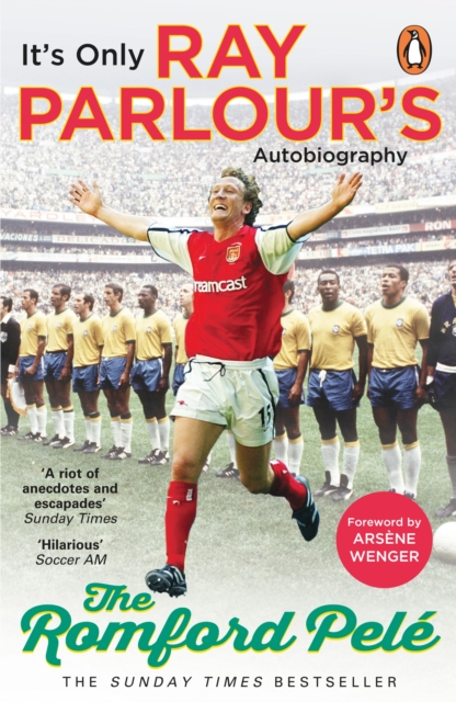 The Romford Pele : It’s only Ray Parlour’s autobiography, EPUB eBook