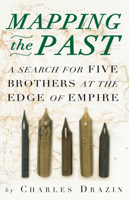 Mapping the Past : A Search for Five Brothers at the Edge of Empire, EPUB eBook