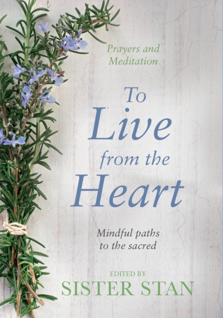 To Live From The Heart : Mindful Paths To The Sacred, EPUB eBook