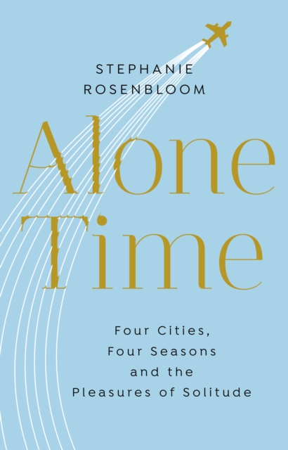 Alone Time : Four seasons, four cities and the pleasures of solitude, EPUB eBook
