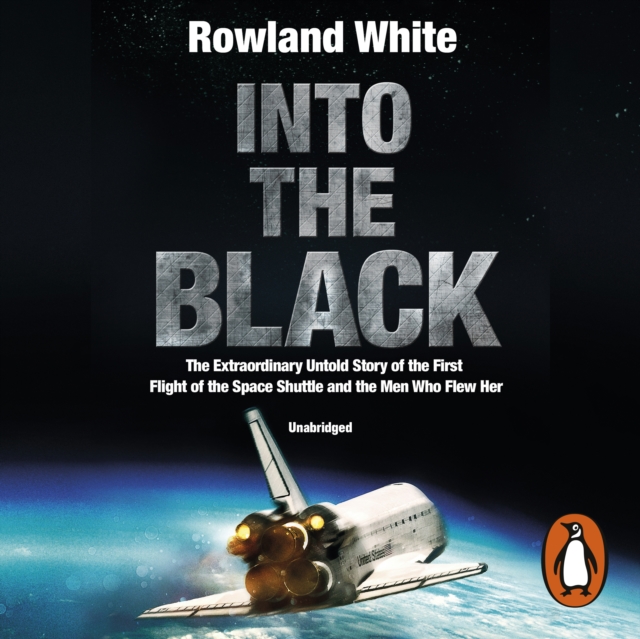 Into the Black : The electrifying true story of how the first flight of the Space Shuttle nearly ended in disaster, eAudiobook MP3 eaudioBook
