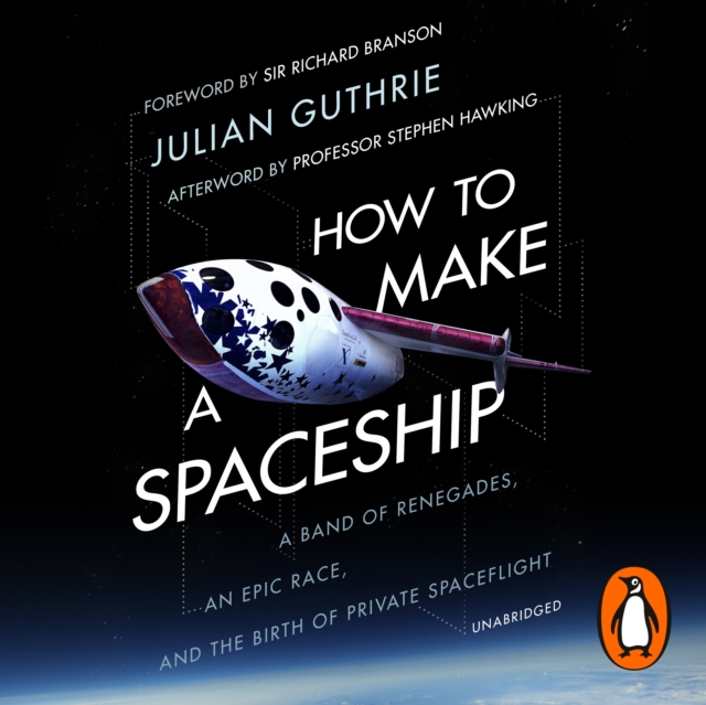 How to Make a Spaceship : A Band of Renegades, an Epic Race and the Birth of Private Space Flight, eAudiobook MP3 eaudioBook