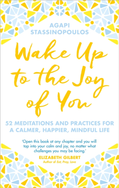 Wake Up To The Joy Of You : 52 Meditations And Practices For A Calmer, Happier, Mindful Life, EPUB eBook