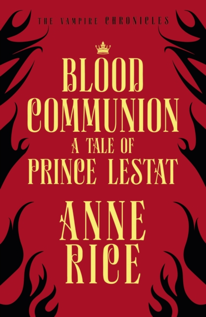 Blood Communion : A Tale of Prince Lestat (The Vampire Chronicles 13), EPUB eBook