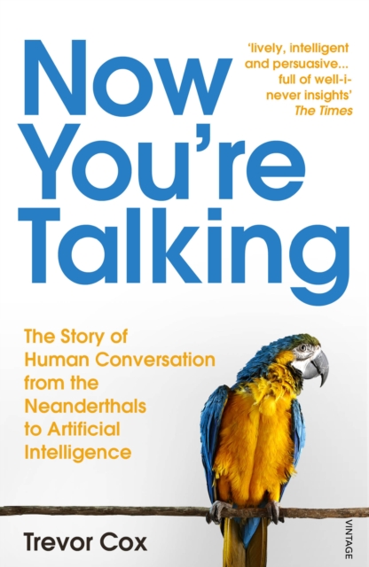 Now You're Talking : Human Conversation from the Neanderthals to Artificial Intelligence, EPUB eBook