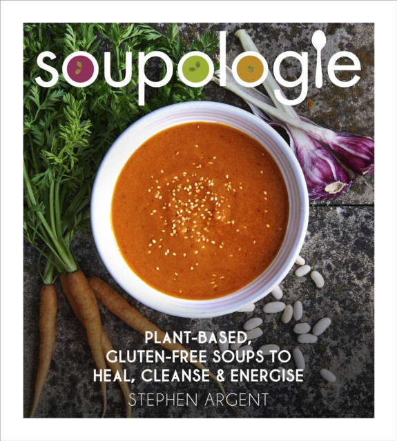 Soupologie : Plant-based, gluten-free soups to heal, cleanse and energise, EPUB eBook
