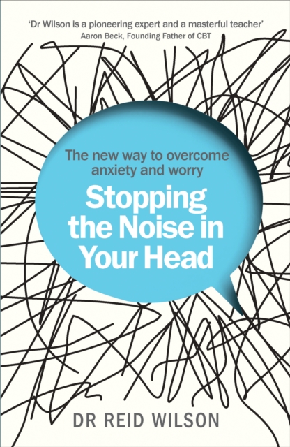 Stopping the Noise in Your Head : the New Way to Overcome Anxiety and Worry, EPUB eBook