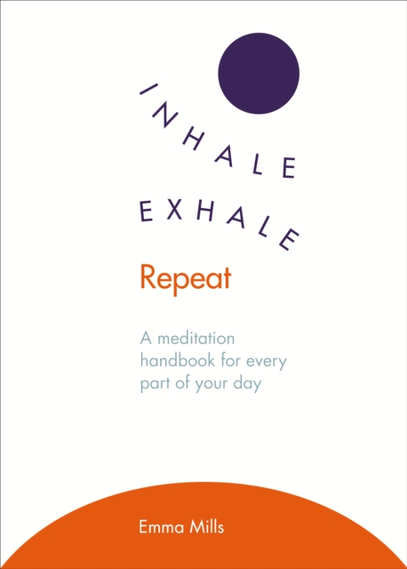 Inhale · Exhale · Repeat : A meditation handbook for every part of your day, EPUB eBook