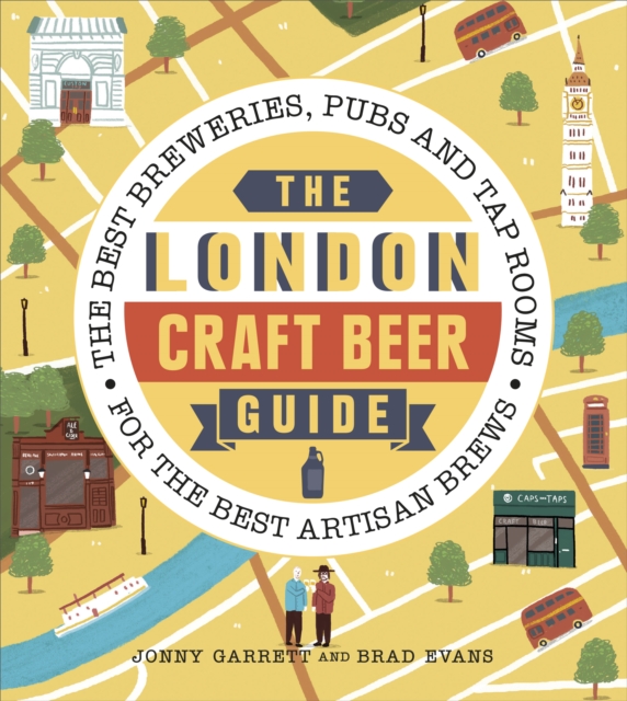 The London Craft Beer Guide : The best breweries, pubs and tap rooms for the best artisan brews, EPUB eBook