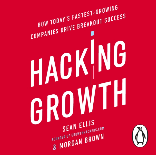 Hacking Growth : How Today's Fastest-Growing Companies Drive Breakout Success, eAudiobook MP3 eaudioBook