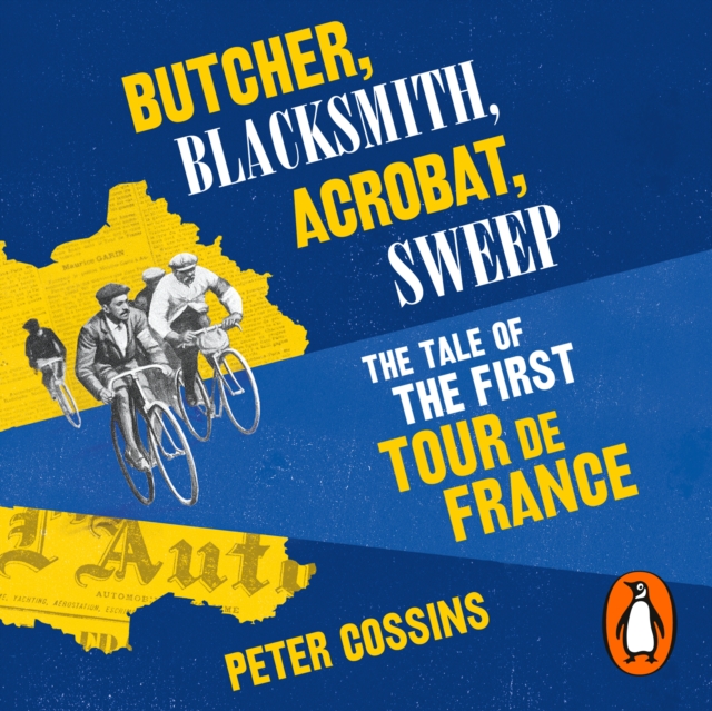 Butcher, Blacksmith, Acrobat, Sweep : The Tale of the First Tour de France, eAudiobook MP3 eaudioBook