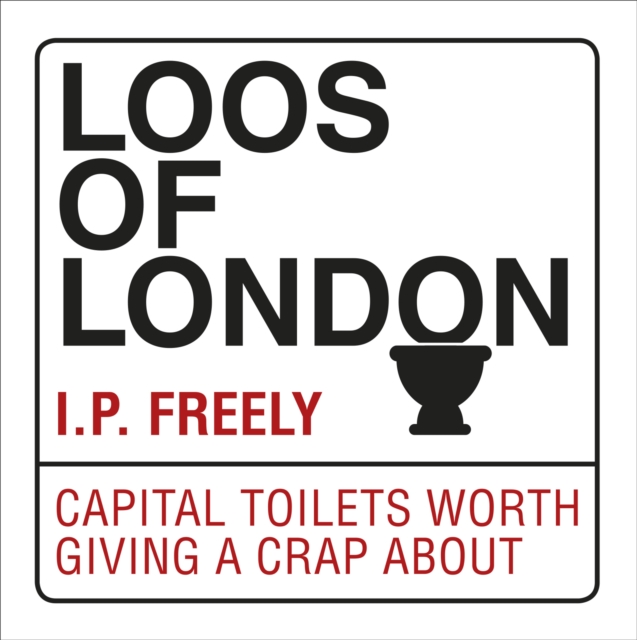 Loos of London : Capital Toilets Worth Giving a Crap About, EPUB eBook