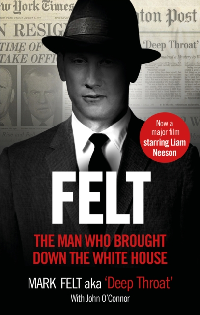 Felt : The Man Who Brought Down the White House – Now a Major Motion Picture, EPUB eBook